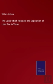 The Laws Which Regulate The Deposition Of Lead Ore In Veins