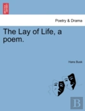 The Lay Of Life, A Poem.