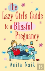 The Lazy Girl'S Guide To A Blissful Pregnancy