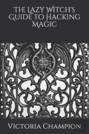 The Lazy Witch'S Guide To Hacking Magic