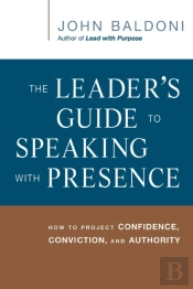 The Leader'S Guide To Speaking With Presence