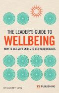 The Leader'S Guide To Wellbeing: How To Use Soft Skills To Get Hard Results