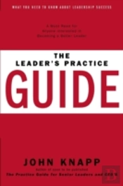 The Leader'S Practice Guide - How To Achieve True Leadership Success