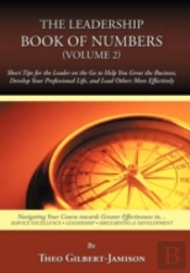 The Leadership Book Of Numbers, Volume 2: Short Tips For The Leader On The Go To Help You Grow The Business, Develop Your Professional Life, And Lead