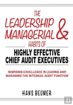 Bertrand.pt - The Leadership & Managerial Habits Of Highly Effective Chief Audit Executives - Inspiring Excellence In Leading And Managing The Internal Audit Function