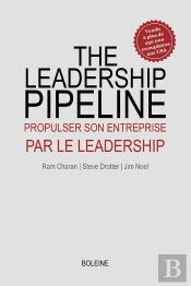 The Leadership Pipeline : Propulser Son Entreprise Par Le Leadership