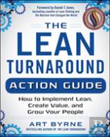 The Lean Turnaround Action Guide: How To Implement Lean, Create Value And Grow Your People
