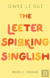 The Leeter Spiaking Singlish Book 2: Idioms