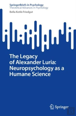 Bertrand.pt - The Legacy Of Alexander Luria: Neuropsychology As A Humane Science