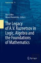 The Legacy Of A.V. Kuznetsov In Logic, Algebra And The Foundations Of Mathematics