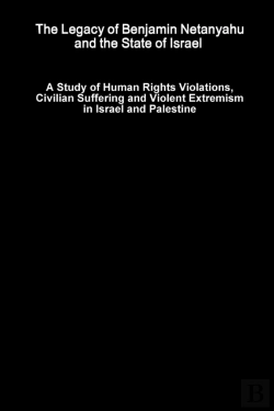 Bertrand.pt - The Legacy Of Benjamin Netanyahu And The State Of Israel - A Study Of Human Rights Violations, Civilian Suffering And Violent Extremism In Israel And Palestine