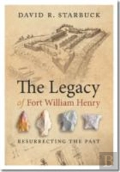 The Legacy Of Fort William Henry - Resurrecting The Past