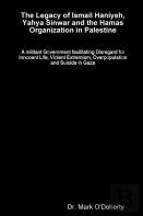 The Legacy Of Ismail Haniyeh, Yahya Sinwar And The Hamas Organization In Palestine - A Militant Government Facilitating Disregard For Innocent Life, Violent Extremism, Overpopulation And Suicide In Ga