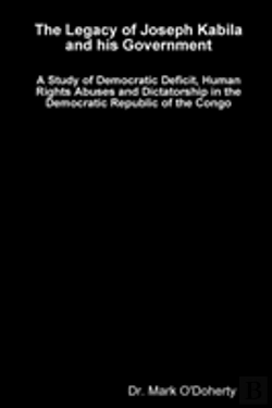 Bertrand.pt - The Legacy Of Joseph Kabila And His Government - A Study Of Democratic Deficit, Human Rights Abuses And Dictatorship In The Democratic Republic Of The Congo