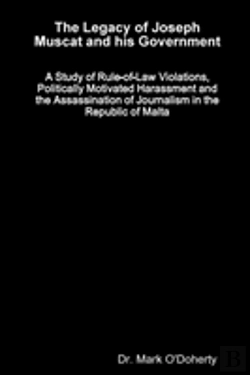 Bertrand.pt - The Legacy Of Joseph Muscat And His Government - A Study Of Rule-Of-Law Violations, Politically Motivated Harassment And The Assassination Of Journalism In The Republic Of Malta