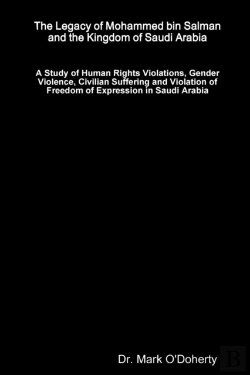 Bertrand.pt - The Legacy Of Mohammed Bin Salman And The Kingdom Of Saudi Arabia - A Study Of Human Rights Violations, Gender Violence, Civilian Suffering And Violation Of Freedom Of Expression In Saudi Arabia