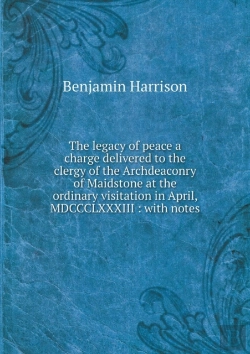 Bertrand.pt - The Legacy Of Peace A Charge Delivered To The Clergy Of The Archdeaconry Of Maidstone At The Ordinary Visitation In April, Mdccclxxxiii