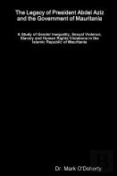 The Legacy Of President Abdel Aziz And The Government Of Mauritania - A Study Of Gender Inequality, Sexual Violence, Slavery And Human Rights Violations In The Islamic Republic Of Mauritania