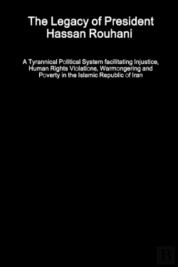 Bertrand.pt - The Legacy Of President Hassan Rouhani - A Tyrannical Political System Facilitating Injustice, Human Rights Violations, Warmongering And Poverty In The Islamic Republic Of Iran