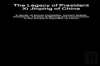 The Legacy Of President Xi Jinping Of China - A Study Of Social Instability, Human Rights Violations, Civilian Suffering And Communism In The People'S Republic Of China