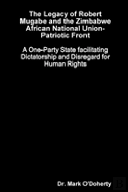 Bertrand.pt - The Legacy Of Robert Mugabe And The Zimbabwe African National Union-Patriotic Front - A One-Party State Facilitating Dictatorship And Disregard For Human Rights