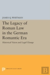 The Legacy Of Roman Law In The German Romantic Era
