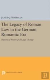 The Legacy Of Roman Law In The German Romantic Era