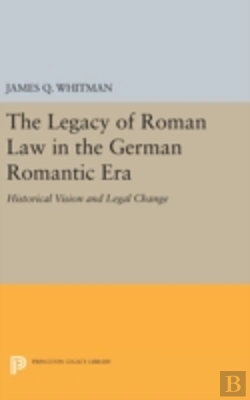 Bertrand.pt - The Legacy Of Roman Law In The German Romantic Era