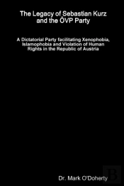 The Legacy Of Sebastian Kurz And The Oevp Party - A Dictatorial Party Facilitating Xenophobia, Islamophobia And Violation Of Human Rights In The Republic Of Austria
