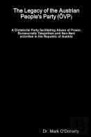 The Legacy Of The Austrian People'S Party (Oevp) - A Dictatorial Party Facilitating Abuse Of Power, Bureaucratic Despotism And Neo-Nazi Activities In The Republic Of Austria