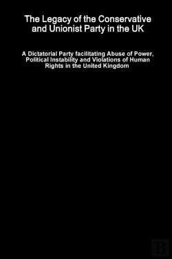 Bertrand.pt - The Legacy Of The Conservative And Unionist Party In The Uk - A Dictatorial Party Facilitating Abuse Of Power, Political Instability And Violations Of Human Rights In The United Kingdom
