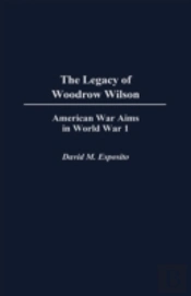 The Legacy Of Woodrow Wilson