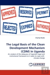 The Legal Basis Of The Clean Development Mechanism (Cdm) In Uganda