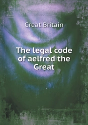 The Legal Code Of Aelfred The Great