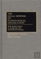 The Legal Defense Of Pathological Intoxication