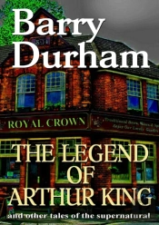 The Legend Of Arthur King And Other Tales Of The Supernatural