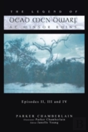The Legend Of Dead Men Dwarf At Winsor Ruins: Episodes Ii, Iii And Iv
