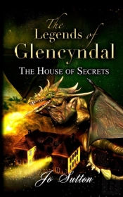 The Legends Of Glencyndal: The House Of Secrets
