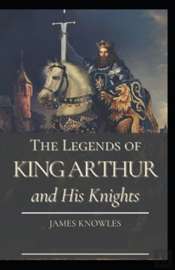 Bertrand.pt - The Legends Of King Arthur And His Knights By James Knowles (Illustrated Edition)