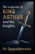 The Legends Of King Arthur And His Knights By James Knowles Illustrated