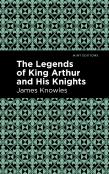 The Legends Of King Arthur And His Knights