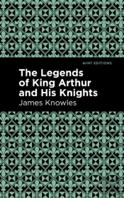 The Legends Of King Arthur And His Knights