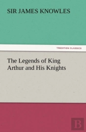 The Legends Of King Arthur And His Knights