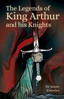 The Legends Of King Arthur And His Knights