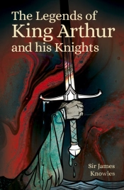 The Legends Of King Arthur And His Knights