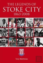 The Legends Of Stoke City 1863-2008