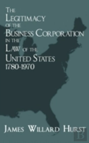 The Legitimacy Of The Business Corporation In The Law Of The United States, 1780-1970