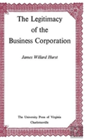 The Legitimacy Of The Business Corporation In The Law Of The United States, 1780-1970