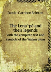 The Lena Pe  And Their Legends With The Complete Text And Symbols Of The Walam Olum
