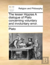 The Lesser Hippias A Dialogue Of Plato C